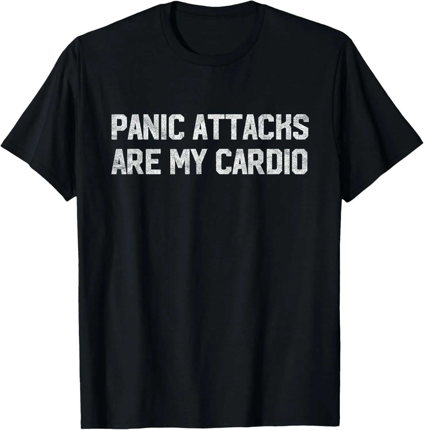 Panic Attacks are My Cardio! Funny Anxiety Workout T-Shirt T-Shirt