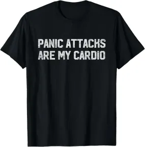 Panic Attacks are My Cardio! Funny Anxiety Workout T-Shirt T-Shirt
